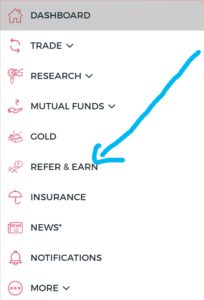 Open the 5paisa app > Login with your details > finally click on the menu.  Here you can see the refer and earn option. Click on it. On the next page, you can see your referral code.